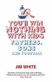 You'll Win Nothing With Kids: Fathers, Sons and Football