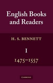 English Books and Readers 1475 to 1557: Being a Study in the History of the Book Trade from Caxton to the Incorporation of the Stationers' Company