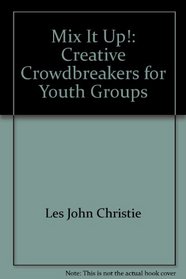 Mix it up!: Creative crowdbreakers for youth groups (Incredible meeting makers)