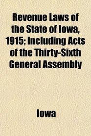 Revenue Laws of the State of Iowa, 1915; Including Acts of the Thirty-Sixth General Assembly