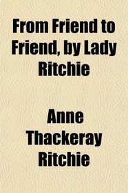 From Friend to Friend, by Lady Ritchie