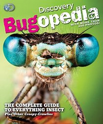 Discovery Bugopedia: The Complete Guide to Everything Bugs, Insects, and Other Creepy Crawlies