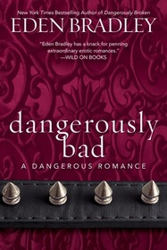 Dangerously Bad (Dangerous, Bk 3)
