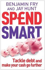 Spendsmart: How to Tackle Debt, Know Your Money Mind & Make Your Cash Go Further