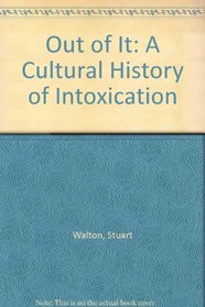 Out of It: A Cultural History of Intoxication