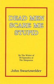 Dead Men Scare Me Stupid