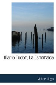 Marie Tudor; La Esmeralda (French Edition)