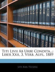 Titi Livii Ab Urbe Condita...: Liber Xxii, 3. Verb. Aufl. 1889 (German Edition)