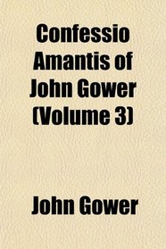Confessio Amantis of John Gower (Volume 3)