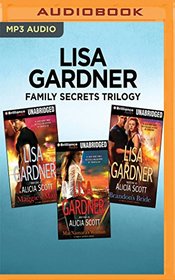 Lisa Gardner Family Secrets Trilogy: Maggie's Man, MacNamara's Woman, Brandon's Bride