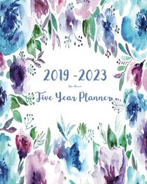 2019-2023 Five Year Planner- Blue Flowers: 60 Months Planner and Calendar,Monthly Calendar Planner, Agenda Planner and Schedule Organizer, Journal ... years (5 year calendar/5 year diary/8 x 10)