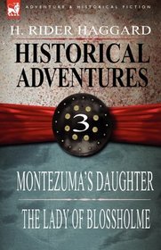 Historical Adventures: 3-Montezuma's Daughter & The Lady of Blossholme