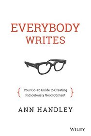 Everybody Writes: Your Go-to Guide to Creating Ridiculously Good Content