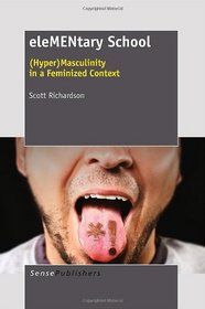 eleMENtary school: (Hyper)Masculinity in a feminized context