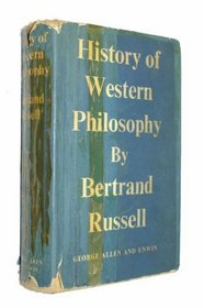 A HISTORY OF WESTERN PHILOSOPHY - and its Connection with Political and Social Circumstances from the Earliest Times to the Present Day
