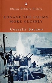Engage the Enemy More Closely: Royal Navy in 2WW (Penguin Classic Military History)
