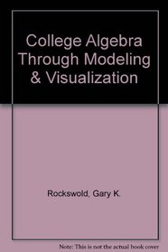 College Algebra Through Modeling & Visualization