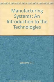 Manufacturing systems: An introduction to the technologies