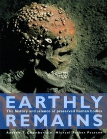 Earthly Remains : The History and Science of Preserved Human Bodies