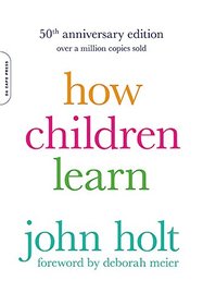 How Children Learn, 50th anniversary edition (A Merloyd Lawrence Book)