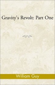 Gravity's Revolt: Part One