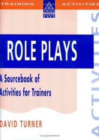 Roleplays: A Sourcebook of Activities for Trainers (Training Activities Series)