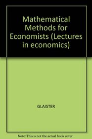 Mathematical Methods for Economists (Lectures in economics ; 4)