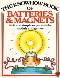 The Knowhow Book of Batteries and Magnets