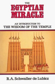 The Egyptian Miracle : An Introduction to the Wisdom of the Temple