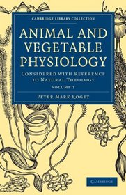Animal and Vegetable Physiology 2 Volume Paperback Set: Considered with Reference to Natural Theology (Cambridge Library Collection - Religion)