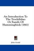 An Introduction To The Trochilidae: Or Family Of Hummingbirds (1861)