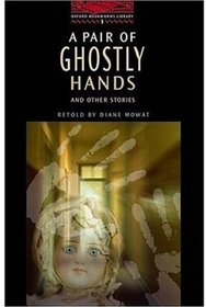 A Pair of Ghostly Hands and Other Stories: 100 Headwords (Oxford Bookworms Library)