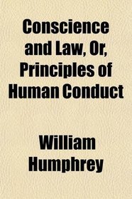 Conscience and Law, Or, Principles of Human Conduct