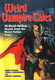 Weird Vampire Tales : 30 Blood-Chilling Stories from the Weird Fiction Pulps