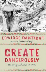 Create Dangerously: The Immigrant Artist at Work (The Toni Morrison Lecture Series)