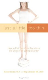 Just a Little Too Thin: How to Pull Your Child Back from the Brink of an Eating Disorder