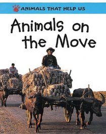 Animals on the Move (Animals That Help Us)