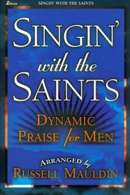 Singin' with the Saints: Dynamic Praise for Men