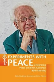 Experiments with Peace: Celebrating Peace on Johan Galtung's 80th Birthday