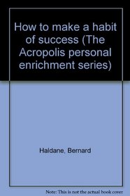 How to make a habit of success (The Acropolis personal enrichment series)