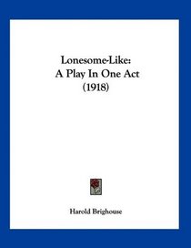 Lonesome-Like: A Play In One Act (1918)