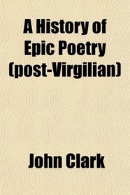 A History of Epic Poetry (post-Virgilian)