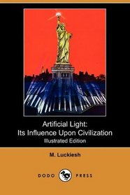 Artificial Light: Its Influence Upon Civilization (Illustrated Edition) (Dodo Press)