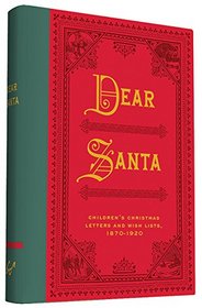 Dear Santa: Children's Christmas Letters and Wish Lists, 1870 - 1920