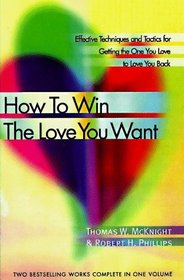 How to Win the Love You Want: Effective Techniques and Tactics for Getting the One You Love to Love Back