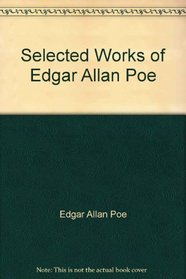 The Selected Works of Edgar Allan Poe