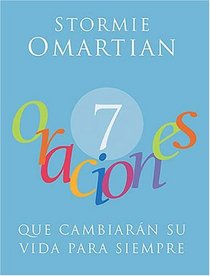 7 Oraciones Que Cambiaran Su Vida Para Siempre (7 Prayers That Will Change Your Life Forever) (Spanish Eeition)