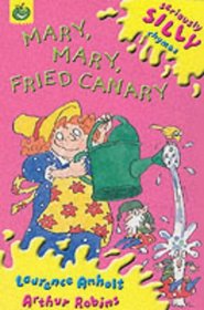 Mary, Mary, Fried Canary (Seriously Silly Rhymes)