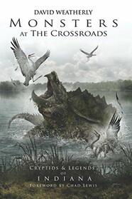 Monsters at the Crossroads: Cryptids & Legends of Indiana