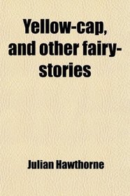 Yellow-cap, and other fairy-stories